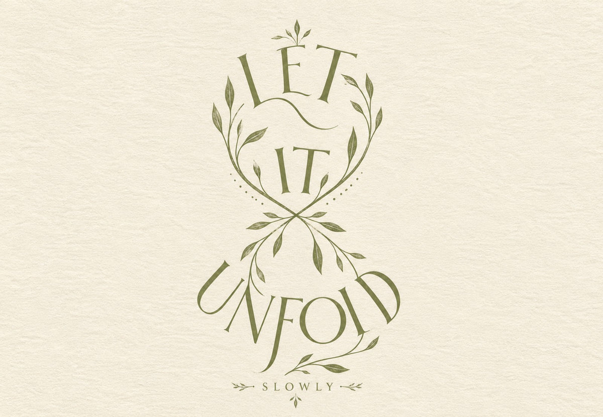 Let It Unfold Slowly (Horizontal)